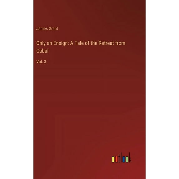 Only an Ensign: A Tale of the Retreat from Cabul: Vol. 3, (Hardcover)