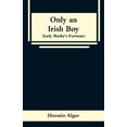 thumbnail image 1 of Only an Irish Boy: Andy Burke's Fortunes, (Paperback), 1 of 1