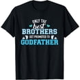 thumbnail image 1 of Only best brothers get promoted to godfather T-Shirt, 1 of 3