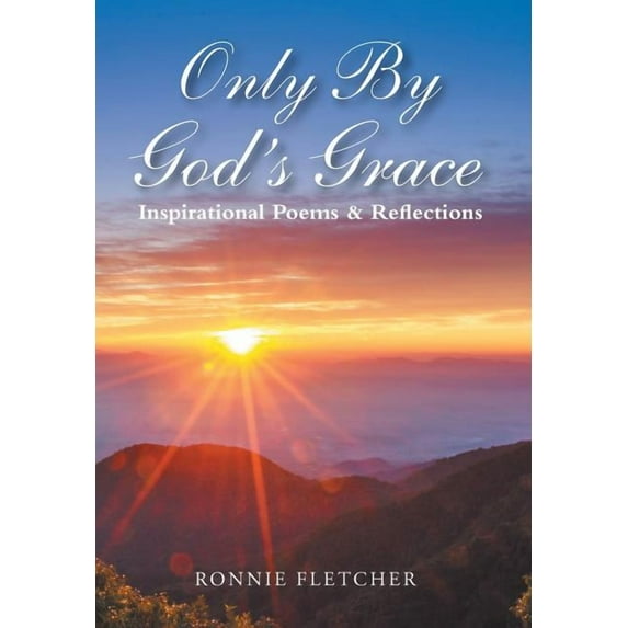 Only by God'S Grace: Inspirational Poems & Reflections (Hardcover)