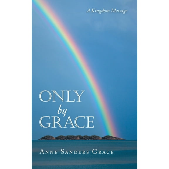 Only by Grace : A Kingdom Message