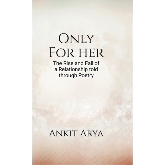 Only for Her: The rise and fall of a relationship told through poetry, (Hardcover)