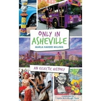 Only in Asheville: An Eclectic History (Hardcover)