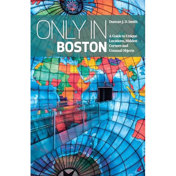 Pre-Owned Only in Boston: A Guide to Unique Locations, Hidden Corners and Unusual Objects (Paperback) 3950421815 9783950421811
