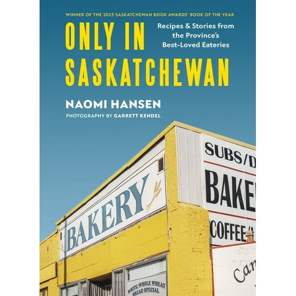 Only in Saskatchewan: Recipes & Stories from the Province's Best-Loved Eaterie, (Hardcover)