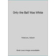 thumbnail image 1 of Pre-Owned Only the ball was white Paperback, 1 of 1