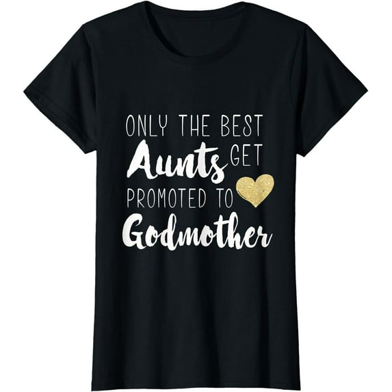 Only the Best Aunts Get Promoted to Godmother Heart T shirt