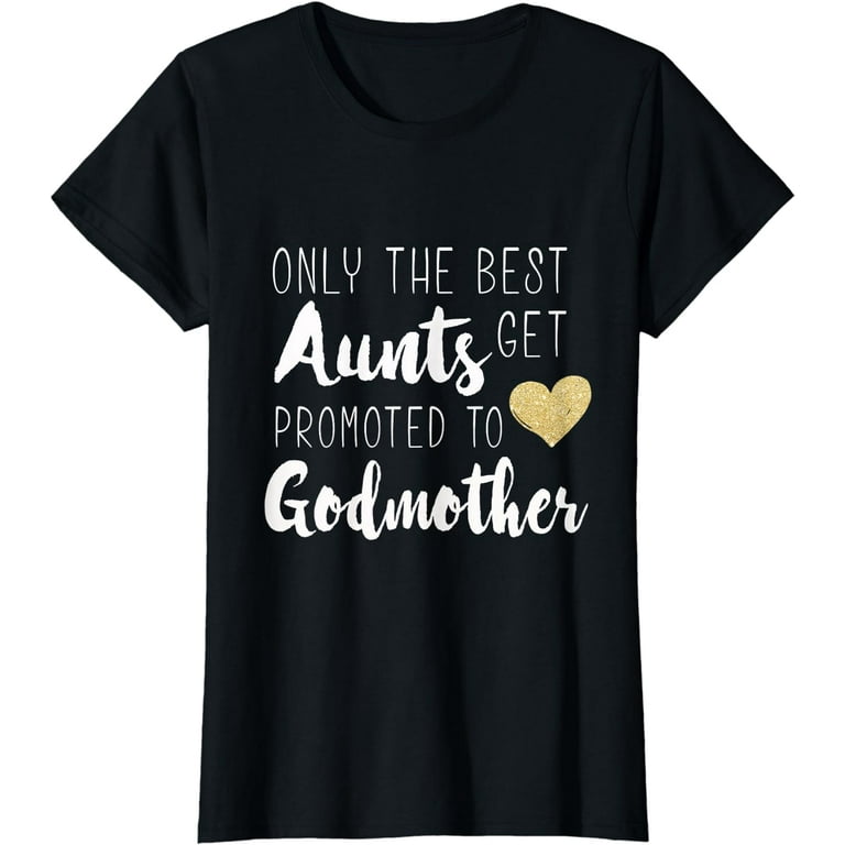 Only The Best Aunts Get Promoted To Godmother Heart T Shirt Only The Best Aunts Get Promoted To Godmother Heart T Shirt
