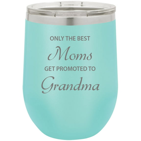Only the Best Moms Get Promoted to Grandma Stainless Steel Engraved Insulated 12 oz Double-Walled Wine Tumbler with Clear Plastic Lid, Teal