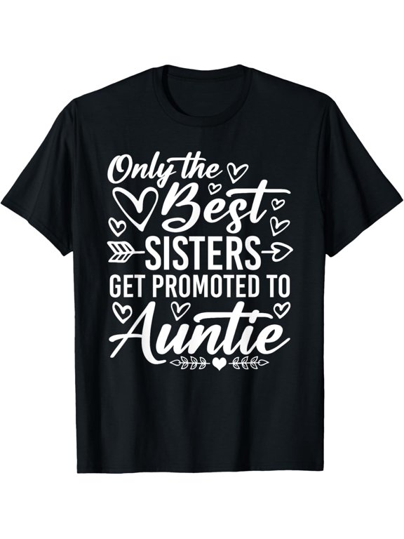Only the Best Sisters Get Promoted to Auntie T-Shirt - Funny Family Announcement Apparel for Women - Cute Retro Heart Graphic Tee - New Aunt Gift