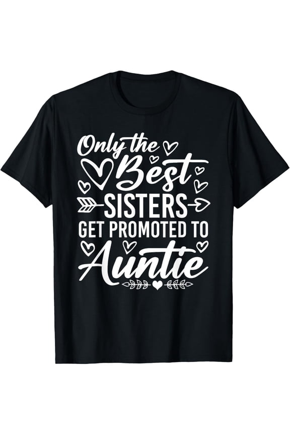 Only the Best Sisters Get Promoted to Auntie T-Shirt - Funny Family Announcement Apparel for Women - Cute Retro Heart Graphic Tee - New Aunt Gift