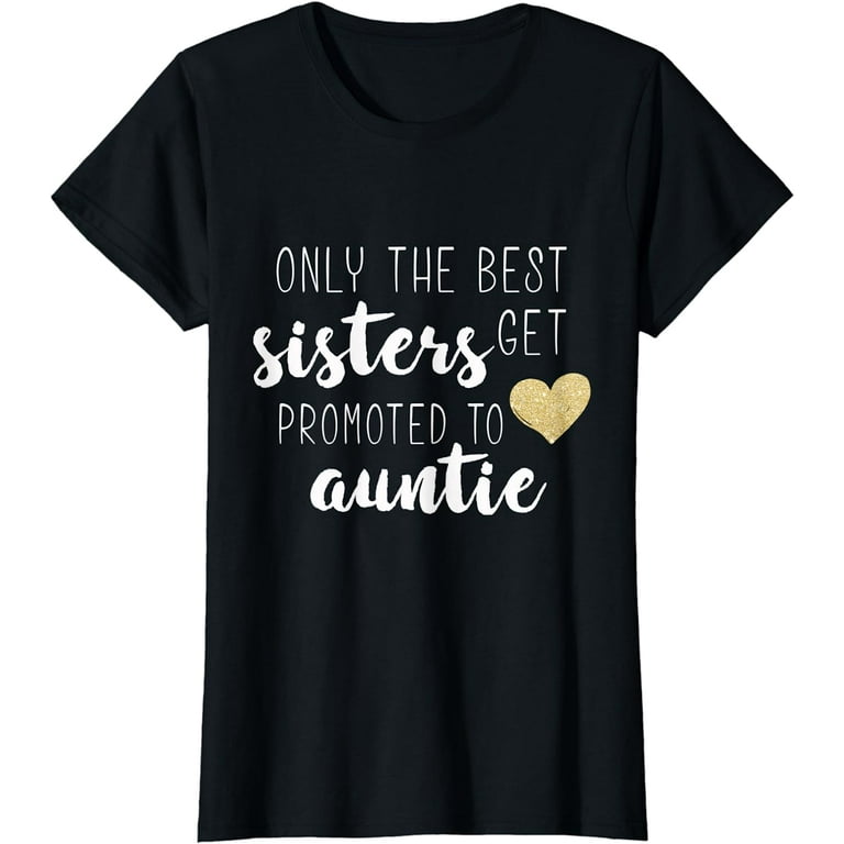 Only The Best Sisters Get Promoted To Auntie For Kid T Shirt Only The Best Sisters Get Promoted To Auntie For Kid T Shirt