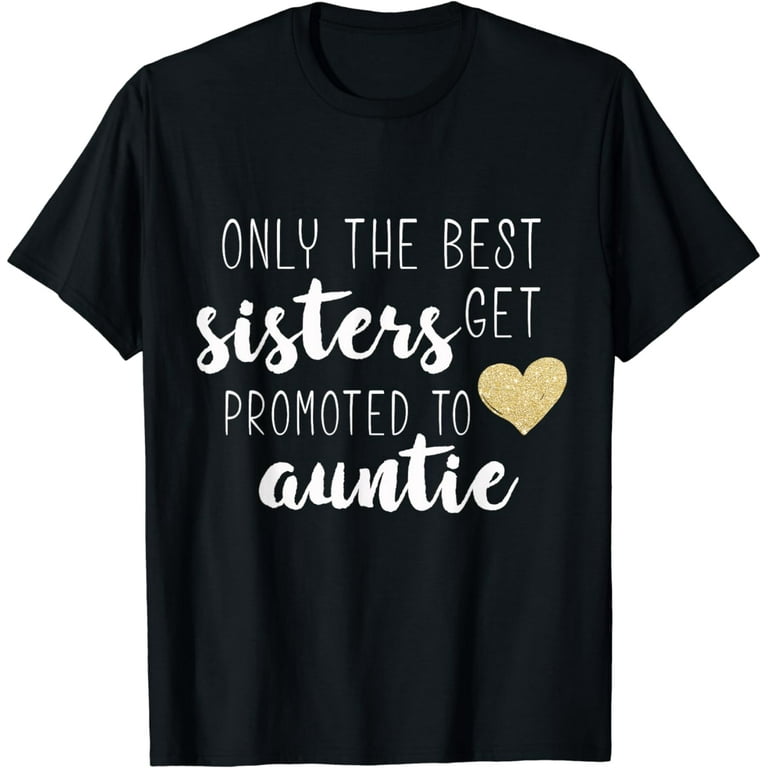 Only The Best Sisters Get Promoted To Auntie For Kid T Shirt Only The Best Sisters Get Promoted To Auntie For Kid T Shirt