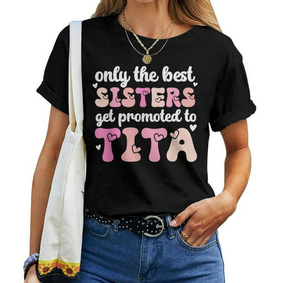 Only the Best Sisters Get Promoted to Tita T-Shirt – Proud Aunt Tita Graphic Tee, Mother’s Day Gift for Aunts, Cute Sister to Auntie Shirt for Women