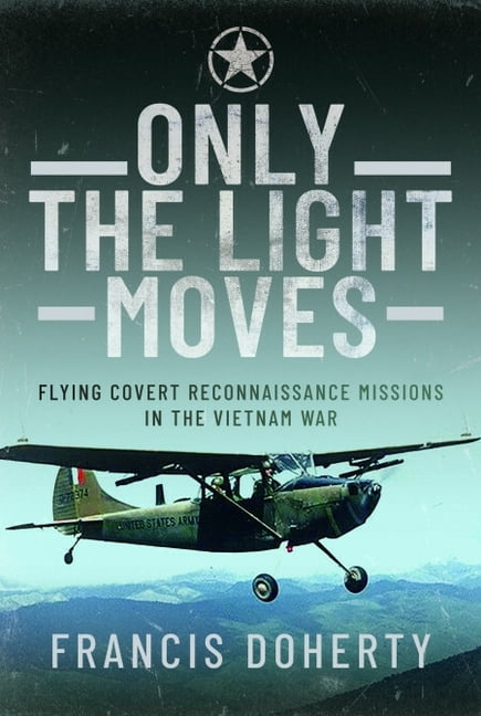 Only the Light Moves: Flying Covert Reconnaissance Missions in the Vietnam War, (Paperback)