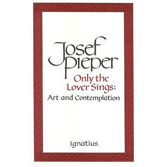 Pre-Owned Only the Lover Sings: Art and Contemplation (Paperback) 0898703026 9780898703023