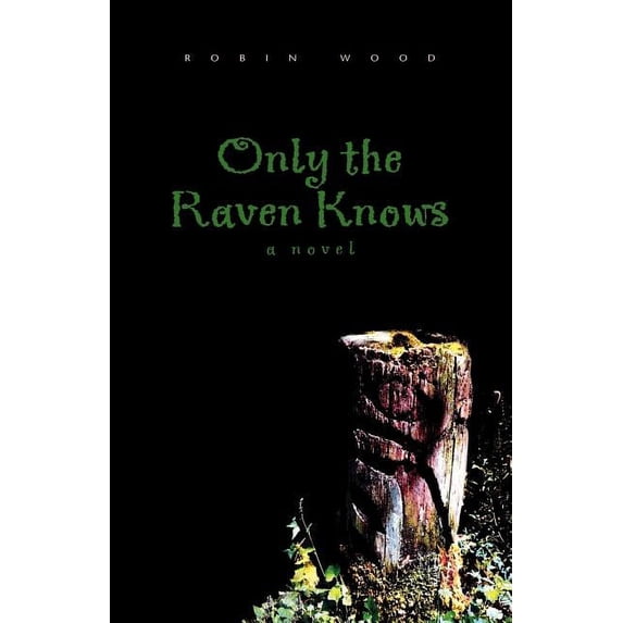 Only the Raven Knows : A Novel