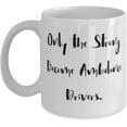 thumbnail image 1 of Only the Strong Become Ambulance Drivers. 11oz 15oz Mug, Ambulance driver Present From Friends, Epic Cup For Friends, 1 of 2