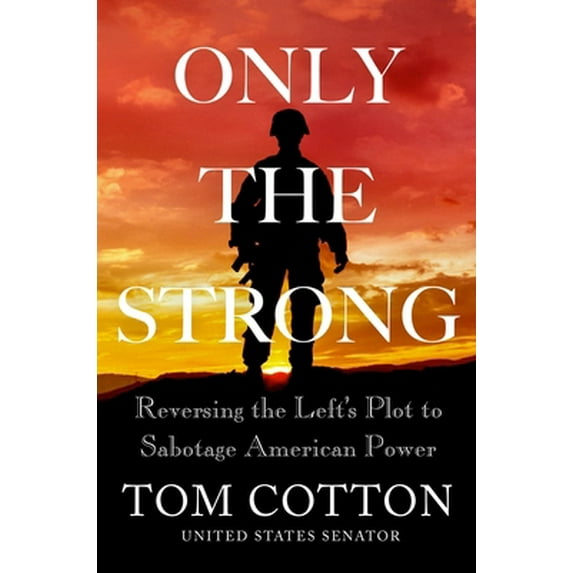 Pre-Owned Only the Strong: Reversing the Left's Plot to Sabotage American Power (Hardcover) 1538726793 9781538726792