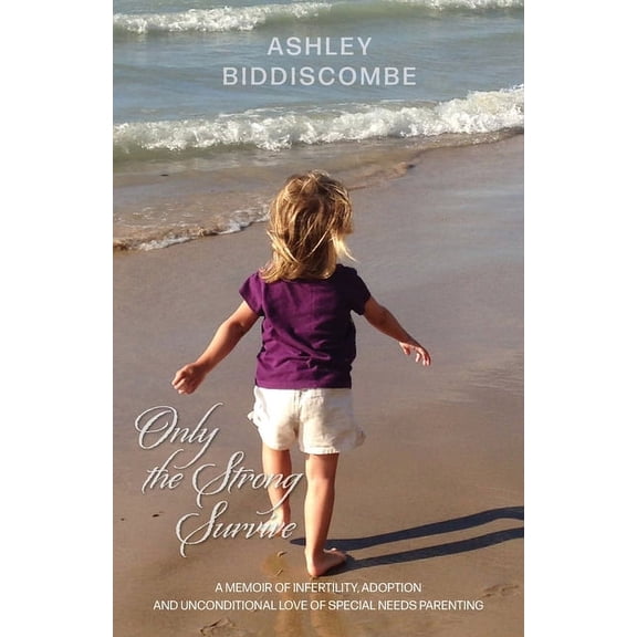 Only the Strong Survive (Paperback) by Ashley Biddiscombe
