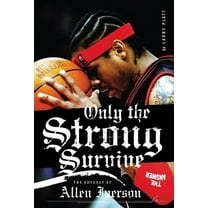 Only the Strong Survive: The Odyssey of Allen Iverson, (Paperback)