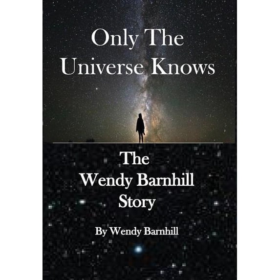 Only the Universe Knows: The Wendy Barnhill Story, (Hardcover)