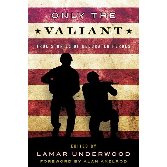 Only the Valiant : True Stories of Decorated Heroes (Hardcover)