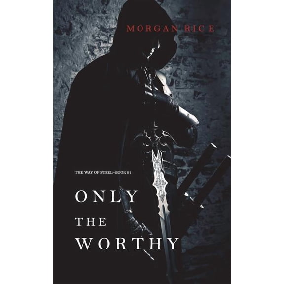 Only the Worthy (The Way of Steel-Book 1) (Paperback)