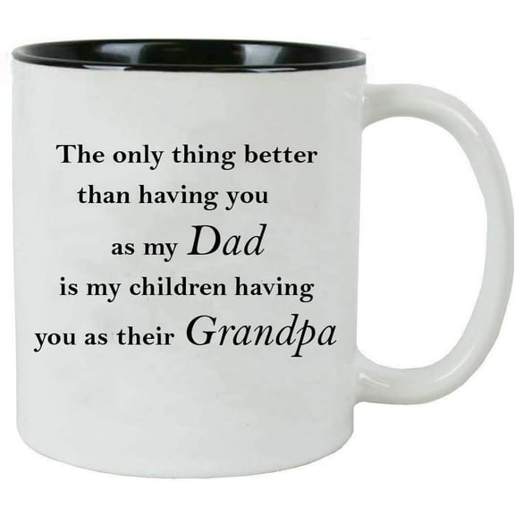 Only thing better than having you as my Dad is my children having you as their Grandpa 11-Ounce White Sublimation Ceramic Coffee Mug