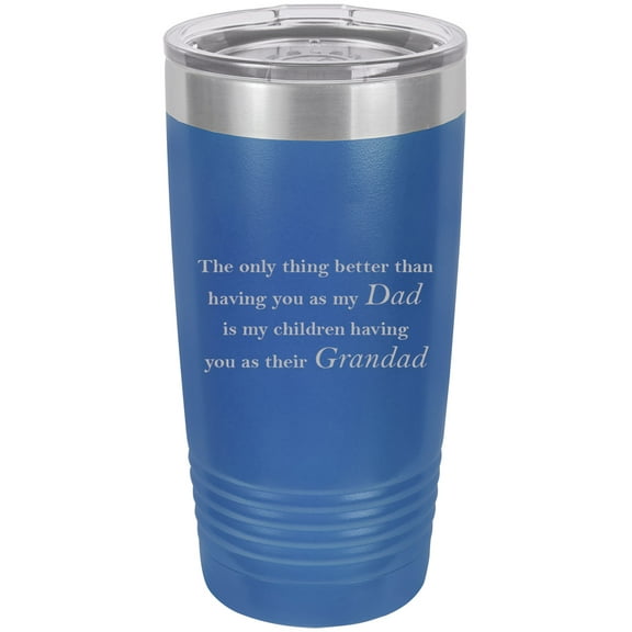 Only thing better than having you as my Dad is my children having you as their Grandad Stainless Steel Engraved Insulated Tumbler 20 Oz Travel Coffee Mug, Blue