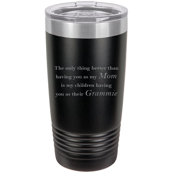 Only thing better than having you as my Mom is my children having you as their Grammie Stainless Steel Engraved Insulated Tumbler 20 Oz Travel Coffee Mug, Black