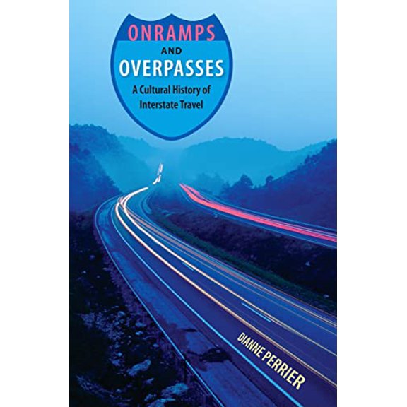 Pre-Owned Onramps and Overpasses: A Cultural History of Interstate Travel (Hardcover) 0813033985 9780813033983