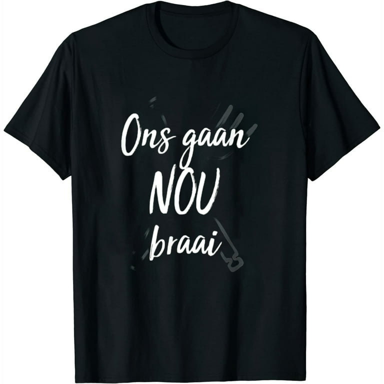 Nou Gaan Ons Braai T-Shirt For South African Bbq Lovers! Nou Gaan Ons Braai T-Shirt For South African Bbq Lovers!