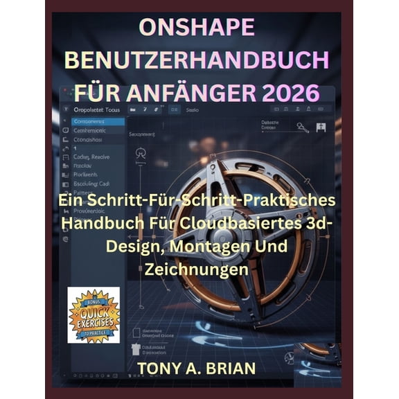Onshape Benutzerhandbuch Fr Anfnger 2026: Ein Schritt-Fr-Schritt-Praktisches Handbuch Fr Cloudbasiertes 3d-Design, M, (Paperback)