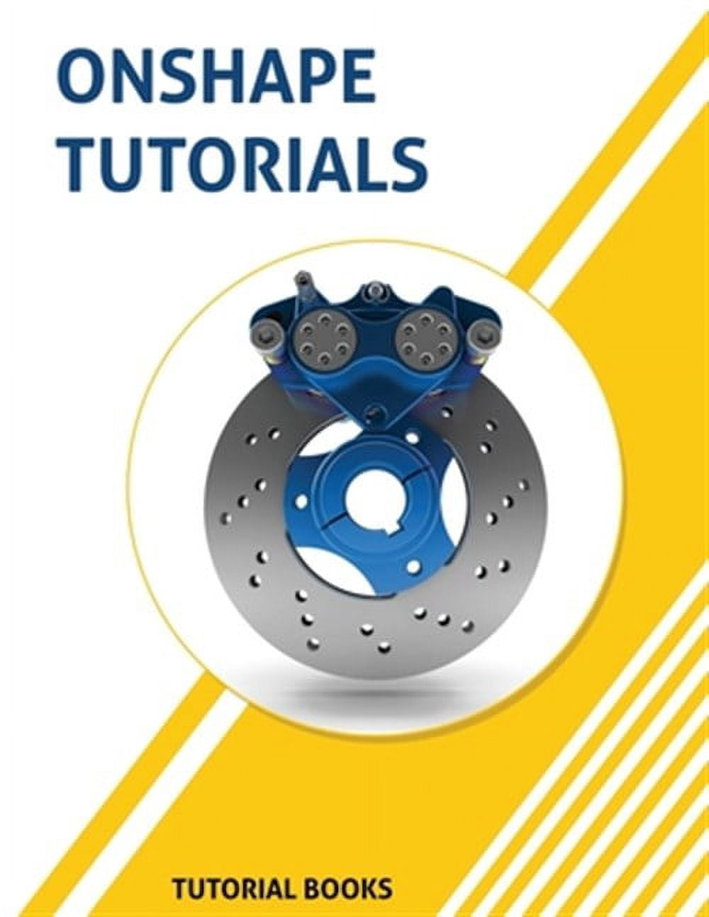 One Shape Tutorial Onshape Tutorials: Part Modeling, Assemblies, and Drawings (Paperback ...
