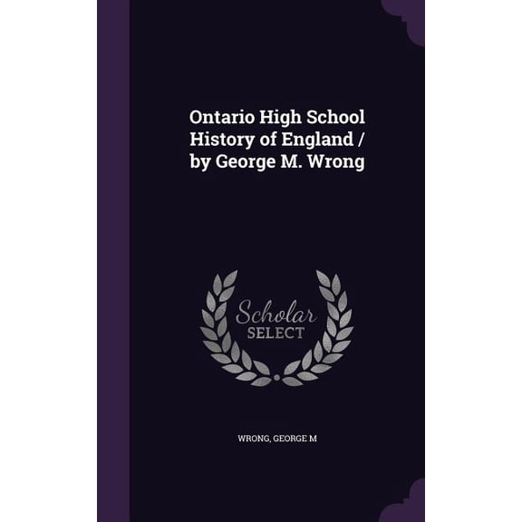Ontario High School History of England / by George M. Wrong (Hardcover)