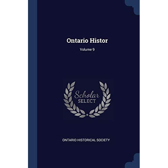 Ontario Histor; Volume 9 Paperback 1376892154 9781376892154 Ontario Historical Society