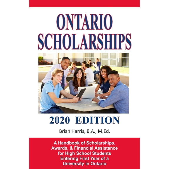Ontario Scholarships - 2020 Edition: A Handbook of Scholarships, Awards, and Financial Assistance for High School Studen
