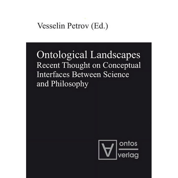 Ontological Landscapes: Recent Thought on Conceptual Interfaces Between Science and Philosophy, (Hardcover)