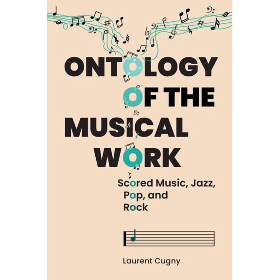Ontology of the Musical Work: Scored Music, Jazz, Pop, and Rock, (Hardcover)