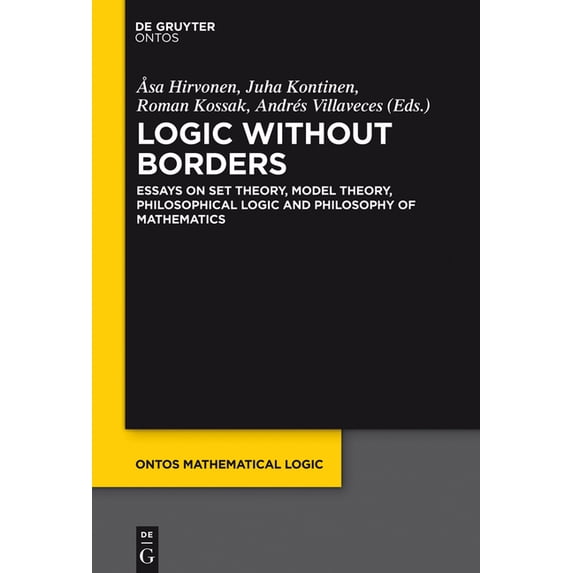 Ontos Mathematical Logic Logic Without Borders: Essays on Set Theory, Model Theory, Philosophical Logic and Philosophy of Mathematics, Book 5, (Hardcover)