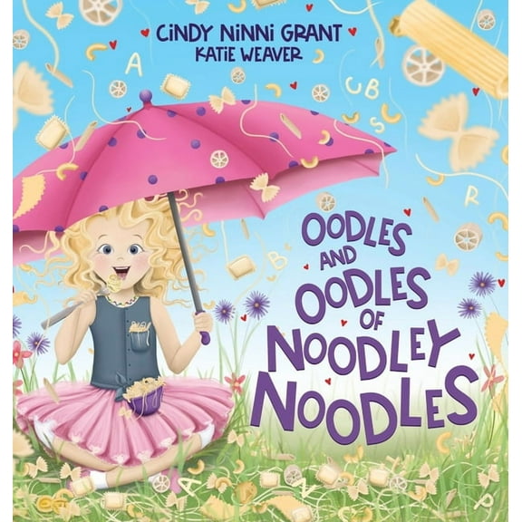 Oodles And Oodles Of Noodley Noodles (Hardcover) by Cindy Ninni Grant