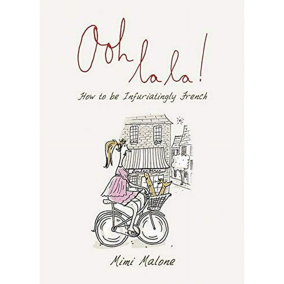 Ooh La La! : How to Be Infuriatingly French (Hardcover)