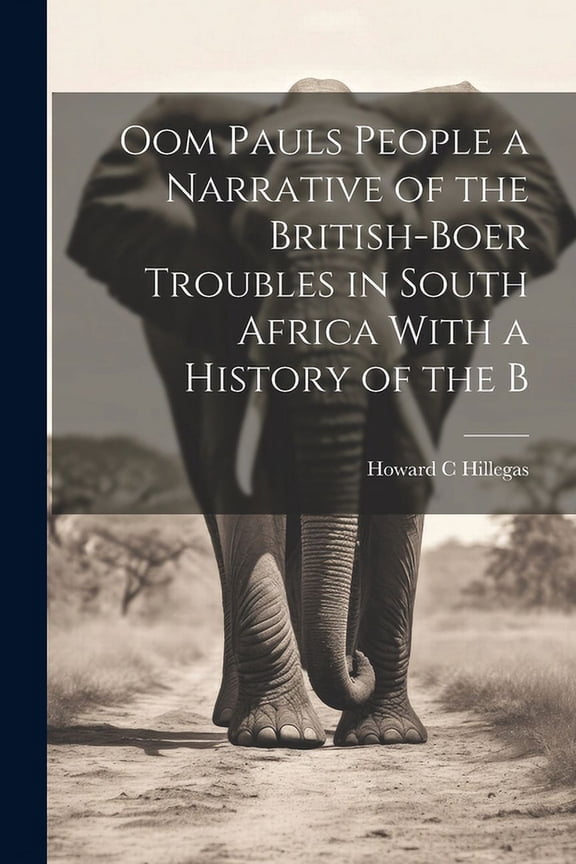 Oom Pauls People a Narrative of the British-Boer Troubles in South Africa With a History of the B (Paperback)