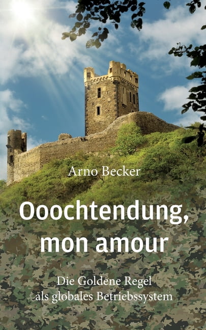 Ooochtendung, mon amour: Die Goldene Regel als globales Betriebssystem, (Paperback)