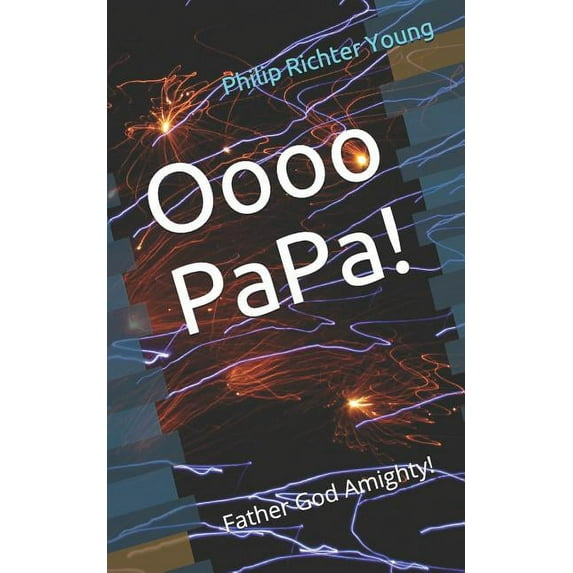 Oooo Papa! Paperback 1723929336 9781723929335 Philip Richter Young