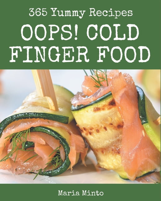 Oops! 365 Yummy Cold Finger Food Recipes: Best-ever Yummy Cold Finger