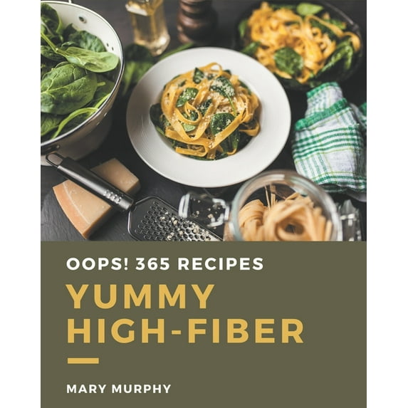 Oops! 365 Yummy High-Fiber Recipes: Best-ever Yummy High-Fiber Cookbook for Beginners, (Paperback)