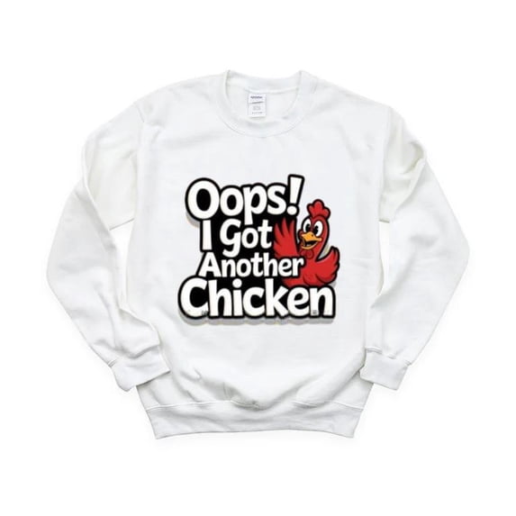 Oops I Got Another Chicken Funny Farm Animal Poultry New Sweatshirt, for men & women, up to size 5XL
