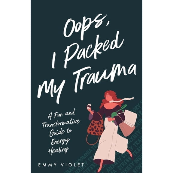 Oops, I Packed My Trauma A Fun and Transformative Guide to Energy Healing, (Paperback)
